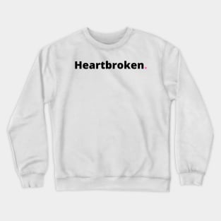 Heartbroken Tshirt Crewneck Sweatshirt